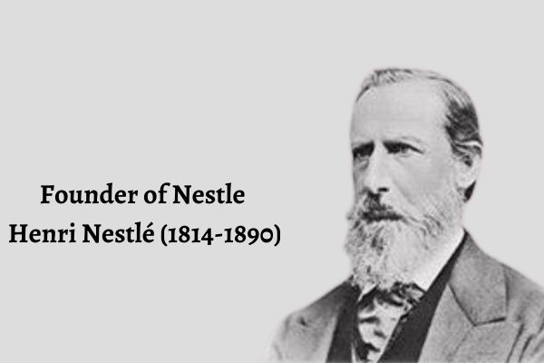 Henri Nestlé - Founder of Nestle