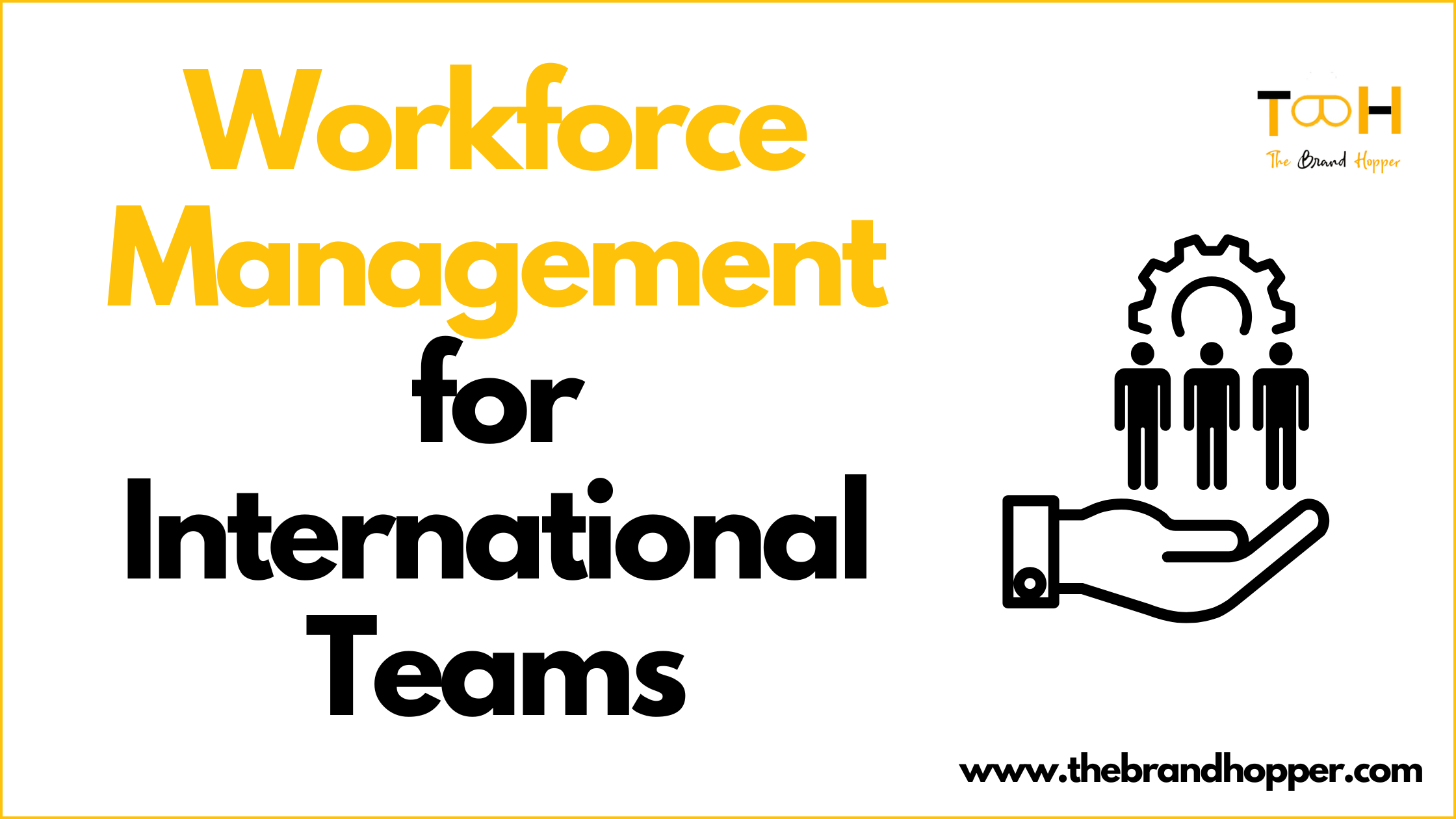 A Comprehensive Guide to Workforce Management for International Teams