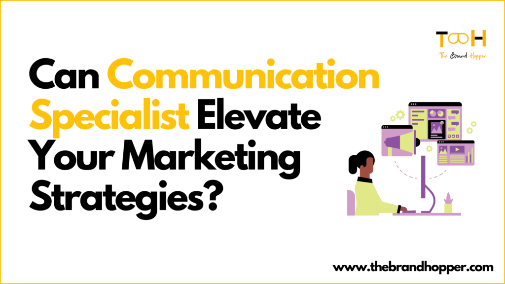 Can Communication Specialist Elevate Your Marketing Strategies