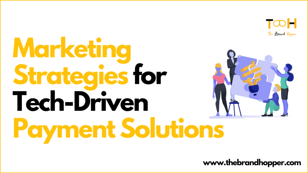 Marketing Strategies for Tech-Driven Payment Solutions