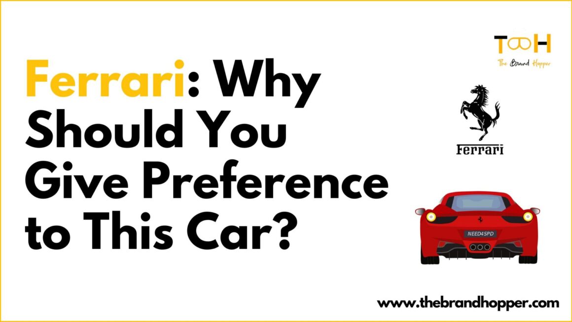 Ferrari: Why Should You Give Preference to This Car?