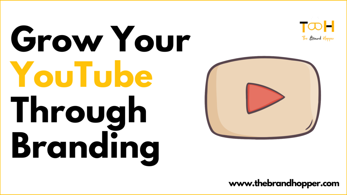 Growing Your Channel Through Effective Branding on YouTube