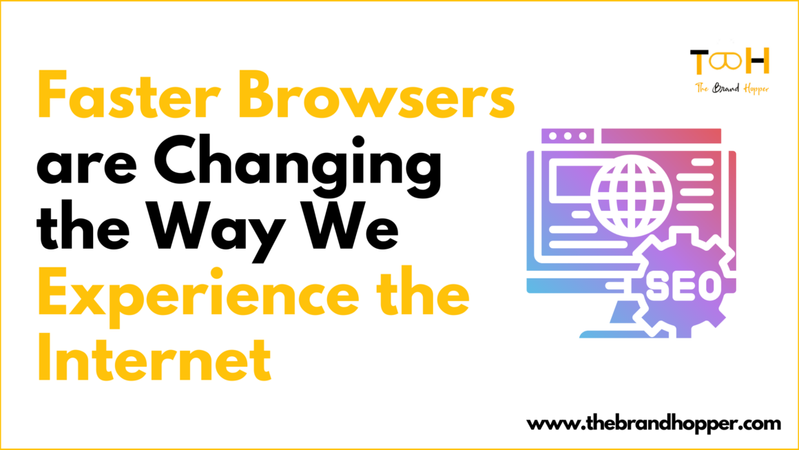 How Faster Browsers are Changing the Way We Experience the Internet