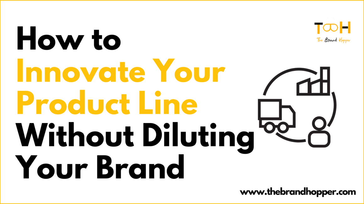 How to Innovate Your Product Line Without Diluting Your Brand