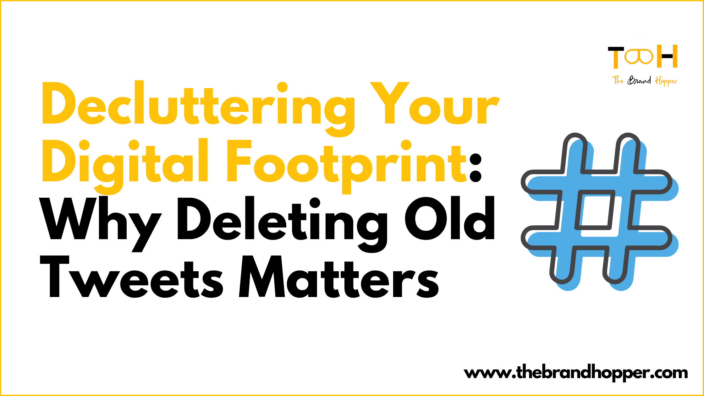 Decluttering Your Digital Footprint: Why Deleting Old Tweets Matters