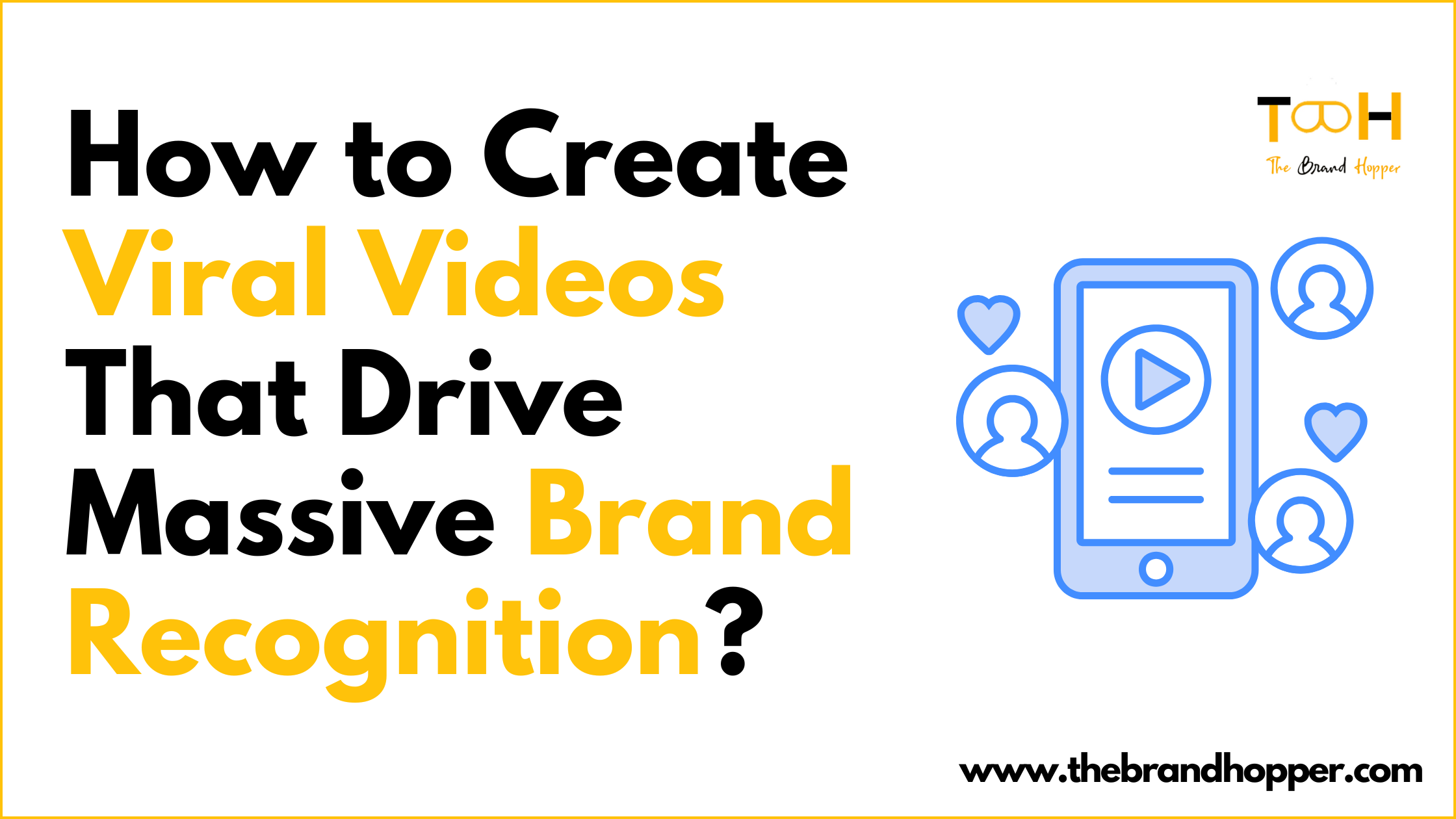 How to Create Viral Videos That Drive Massive Brand Recognition