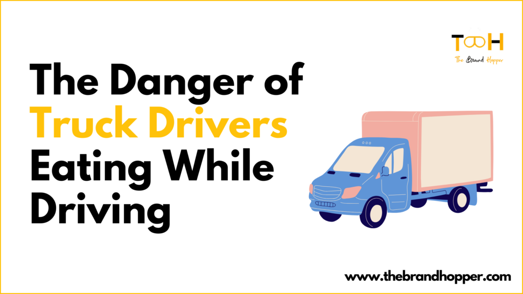 The Danger of Truck Drivers Eating While Driving