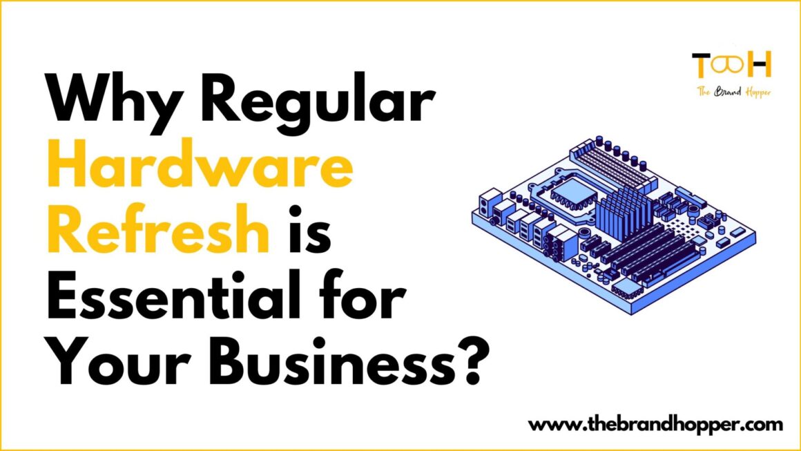 Reasons Why Regular Hardware Refresh Is Essential for Your Business?