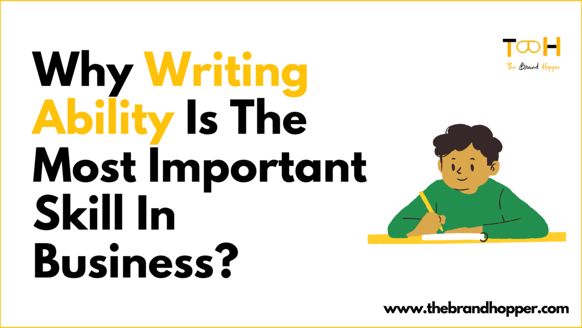 Why Writing Ability Is The Most Important Skill In Business?