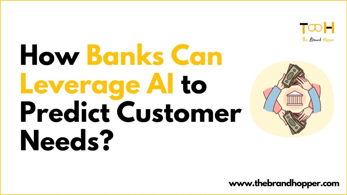 Beyond the Balance Sheet: How Banks Can Leverage AI to Predict Customer Needs