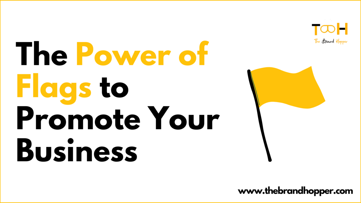 The Power of Flags to Promote Your Business