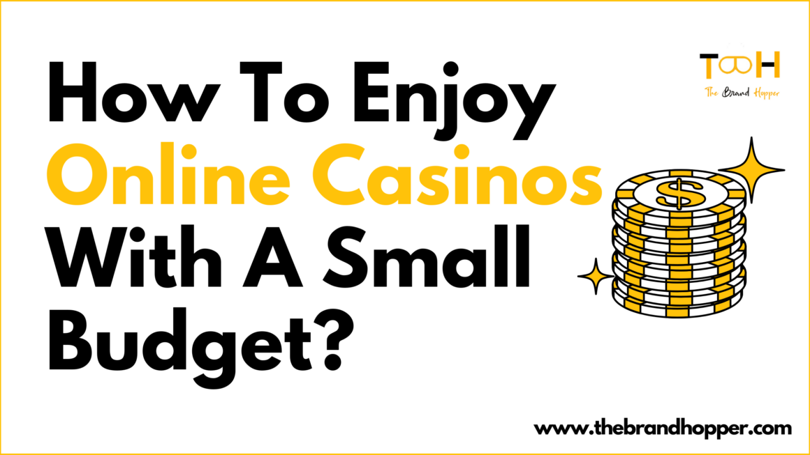 How To Enjoy Online Casinos With A Small Budget?