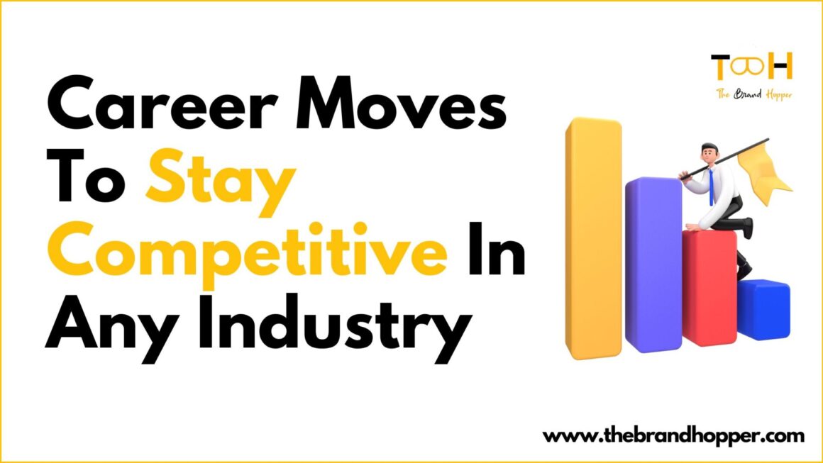 8 Career Moves To Stay Competitive In Any Industry