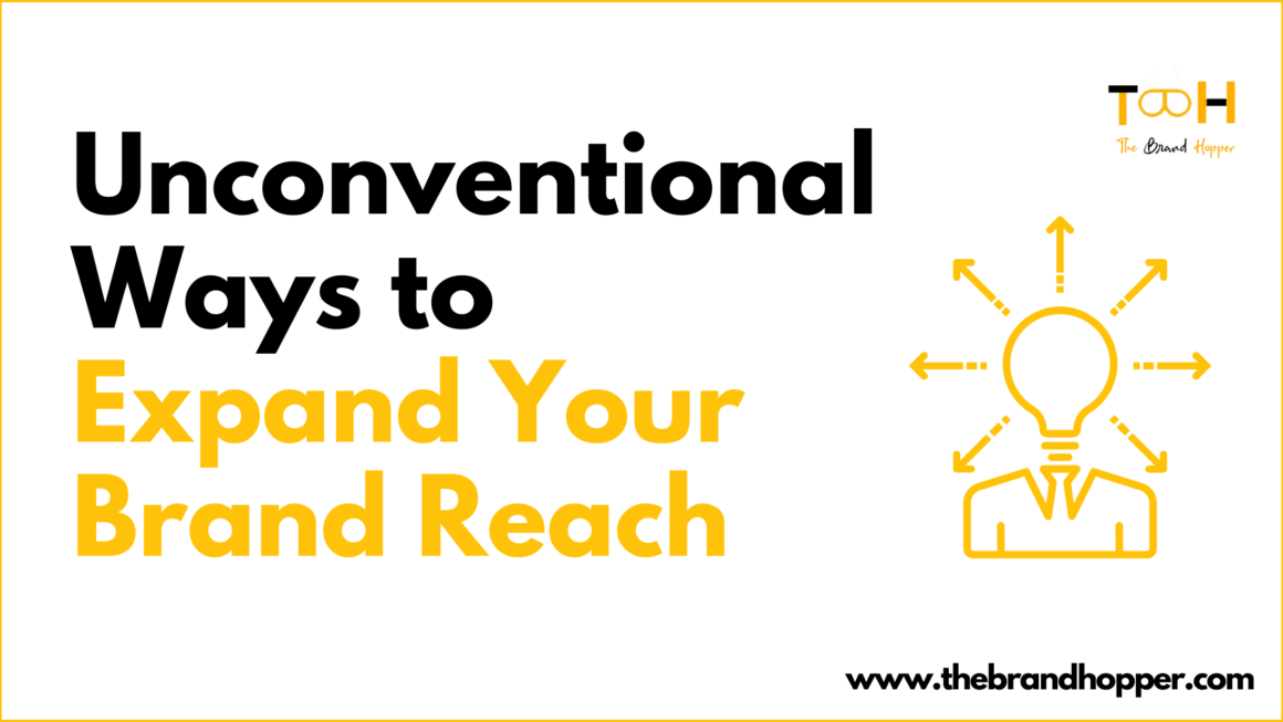 4 Unconventional Ways to Expand Your Brand Reach