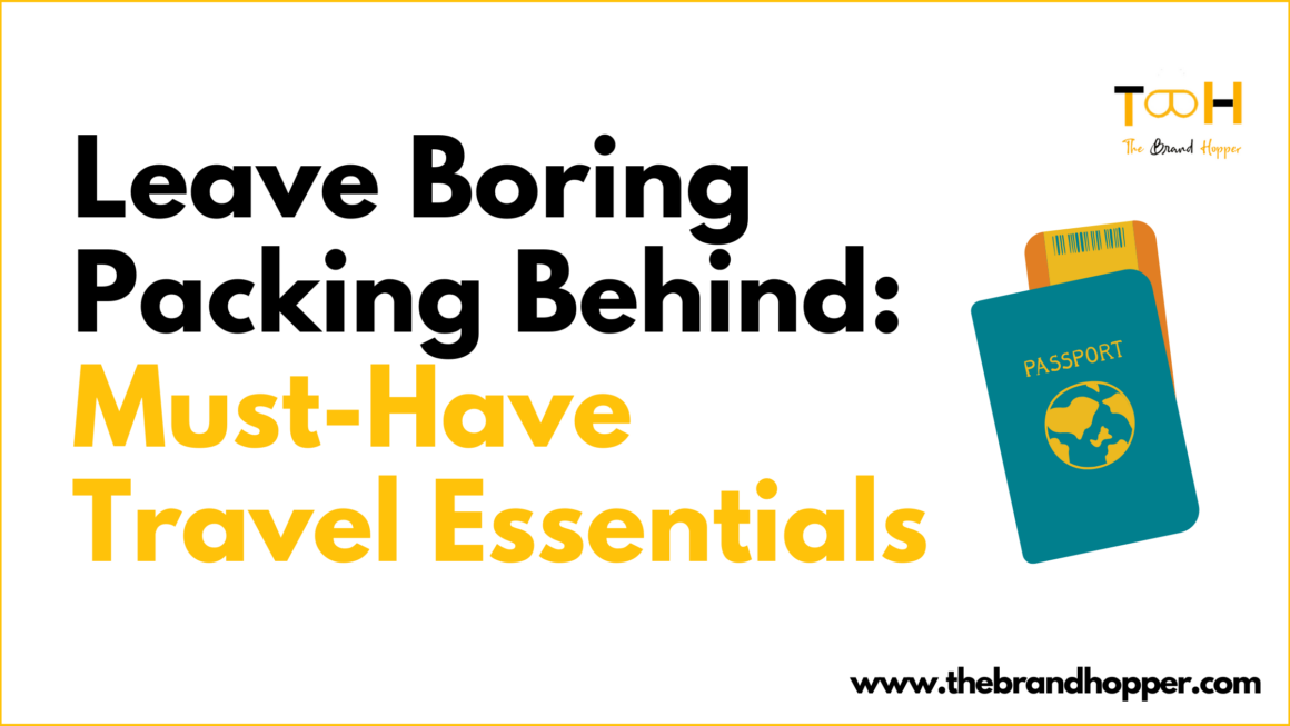 Leave Boring Packing Behind: Must-Have Travel Essentials For 2025