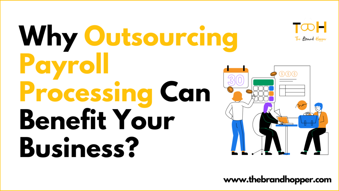 Why Outsourcing Payroll Processing Can Benefit Your Business