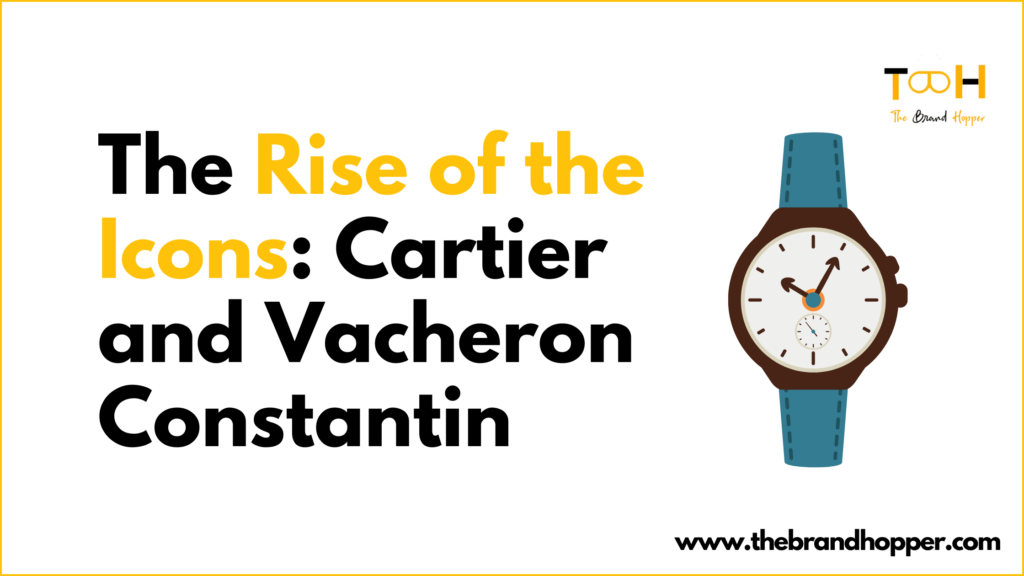 Cartier and Vacheron Constantin