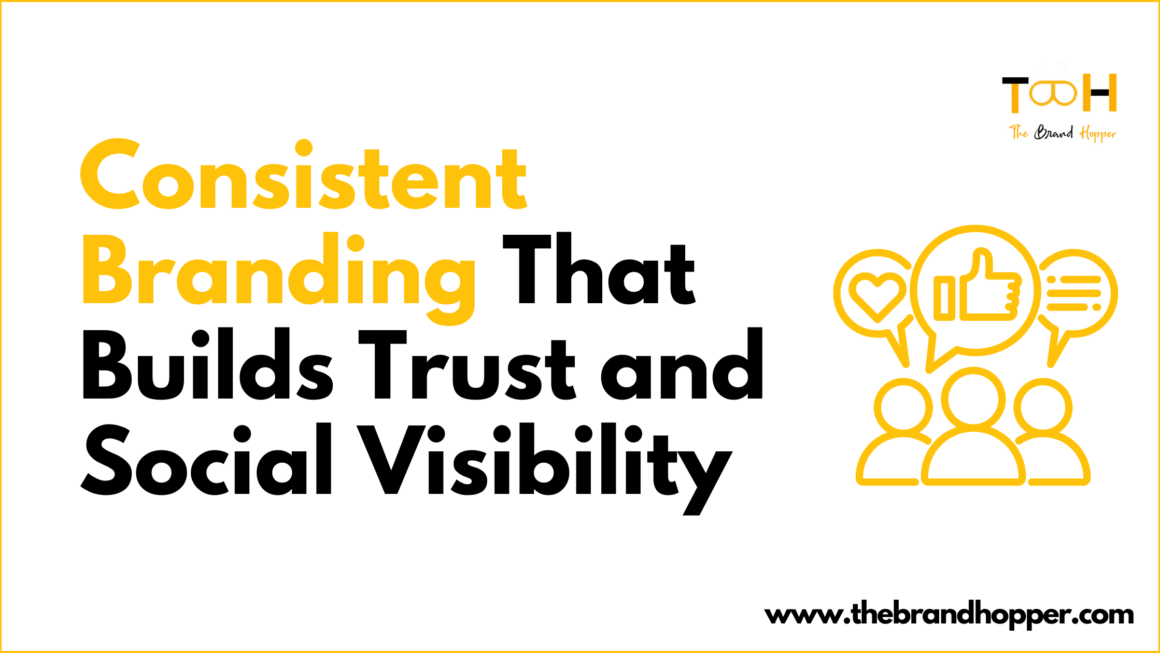 Consistent Branding That Builds Trust and Social Visibility