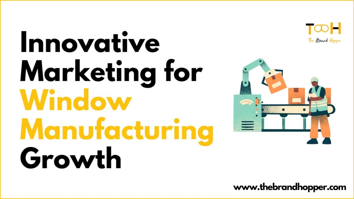 Innovative Marketing for Window Manufacturing Growth