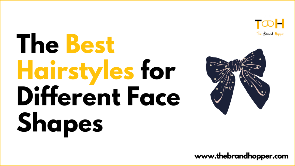 The Best Hairstyles for Different Face Shapes