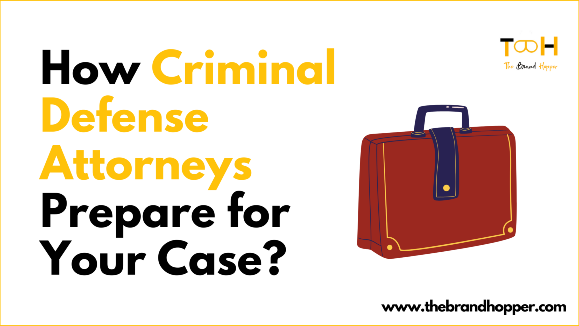 How Criminal Defense Attorneys Prepare for Your Case: A Step-by-Step Guide