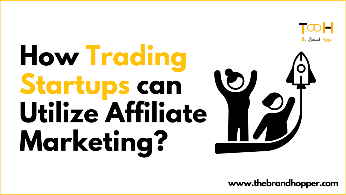 How Trading Startups Can Utilize Affiliate Marketing For Rapid Expansion