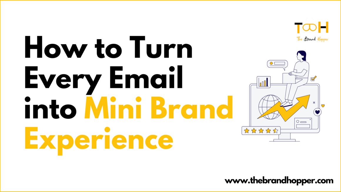 How to Turn Every Email Into a Mini Brand Experience That Stands Out