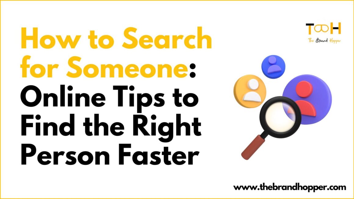 How to Search for Someone : Online Tips to Find the Right Person Faster