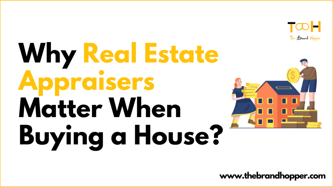Why Real Estate Appraisers Matter When Buying a House