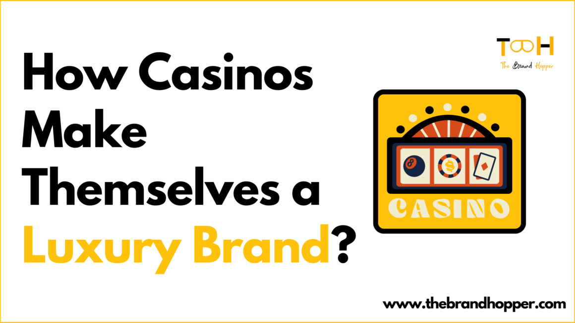 How Casinos Make Themselves a Luxury Brand?