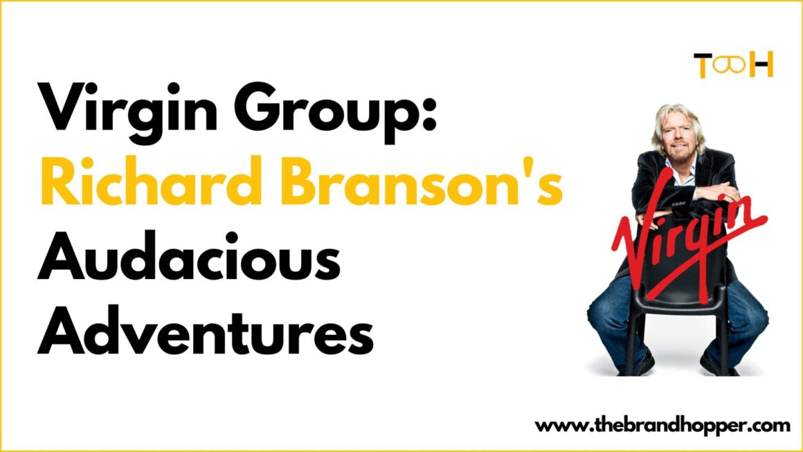 Virgin Group: Richard Branson’s Audacious Adventures