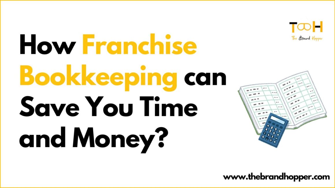 How Proper Franchise Bookkeeping Can Save You Time and Money