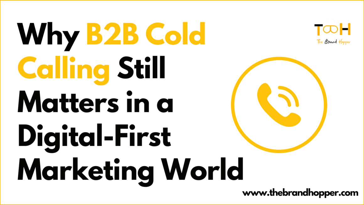 Why B2B Cold Calling Still Matters in a Digital-First Marketing World