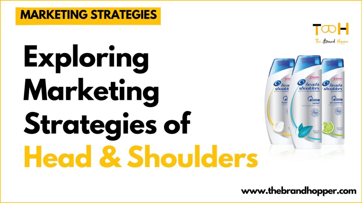 A Deep Dive into the Marketing Strategies of Head & Shoulders
