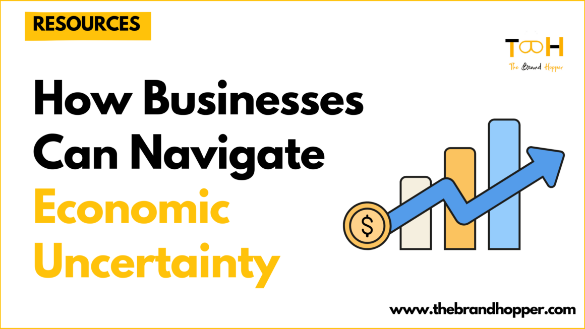 How Businesses Can Navigate Economic Uncertainty & Stay Resilient