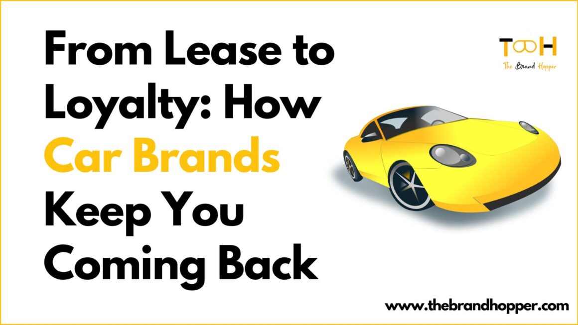 From Lease to Loyalty: How Car Brands Keep You Coming Back
