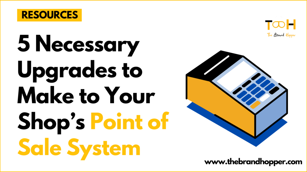 5 Necessary Upgrades to Make to Your Shop’s Point of Sale System