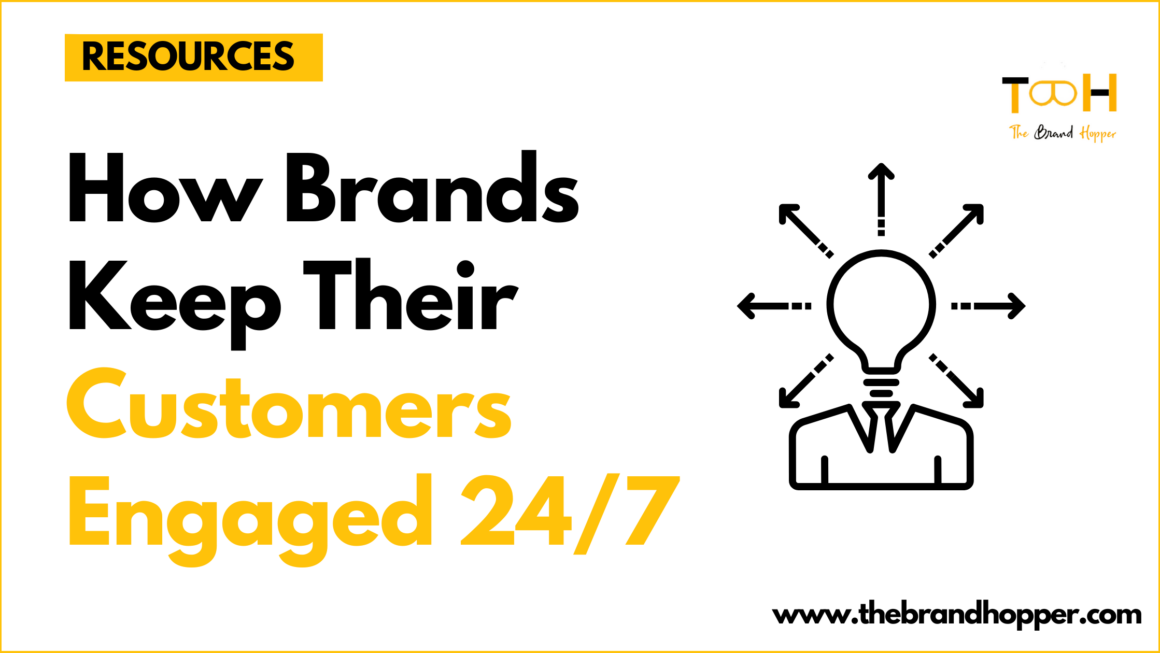 How Brands Keep Their Customers Engaged 24/7