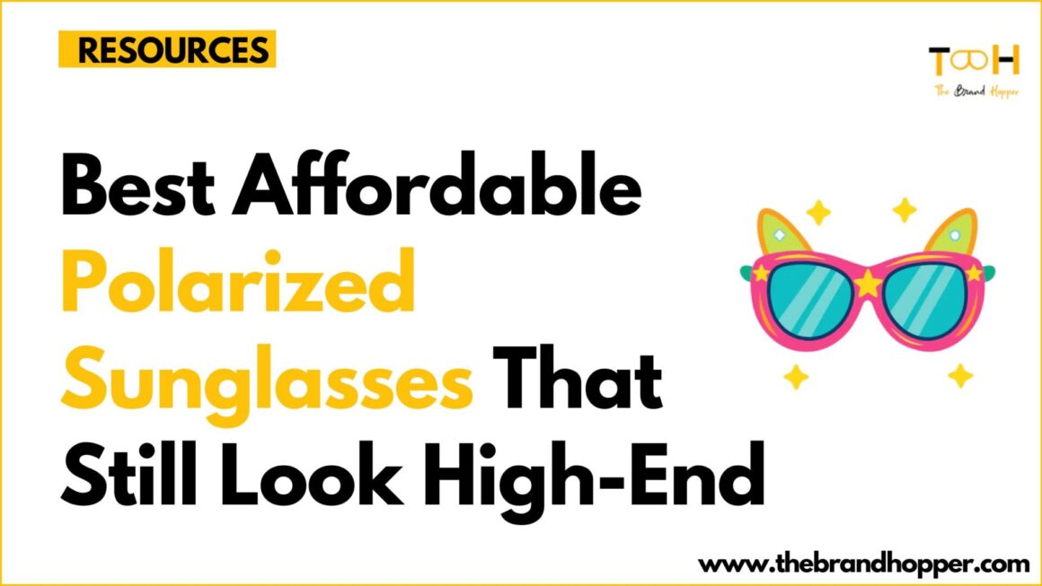 Best Affordable Polarized Sunglasses That Still Look High-End