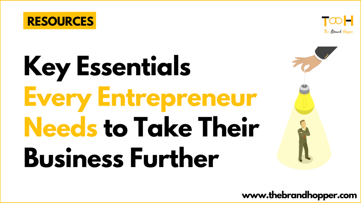 Key Essentials Every Entrepreneur Needs to Take Their Business Further