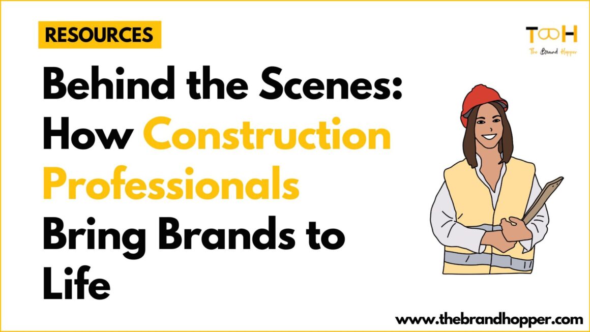 Behind the Scenes: How Construction Professionals Bring Brands to Life