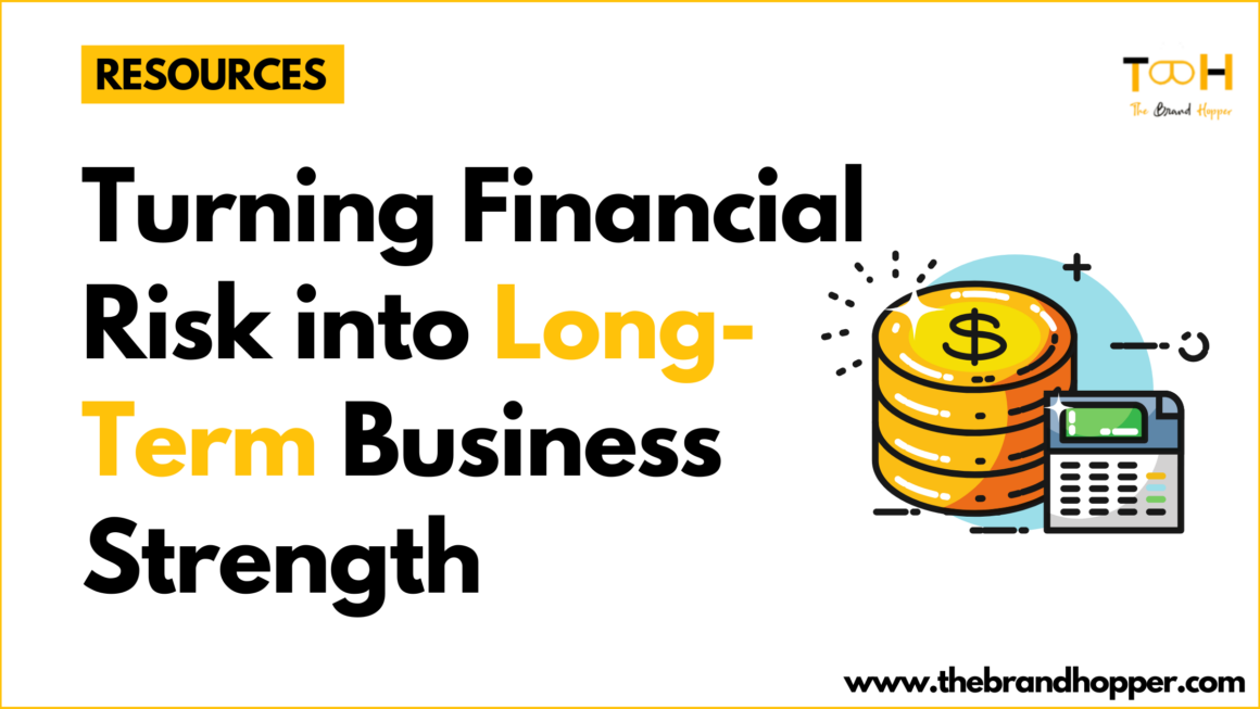 Turning Financial Risk into Long-Term Business Strength