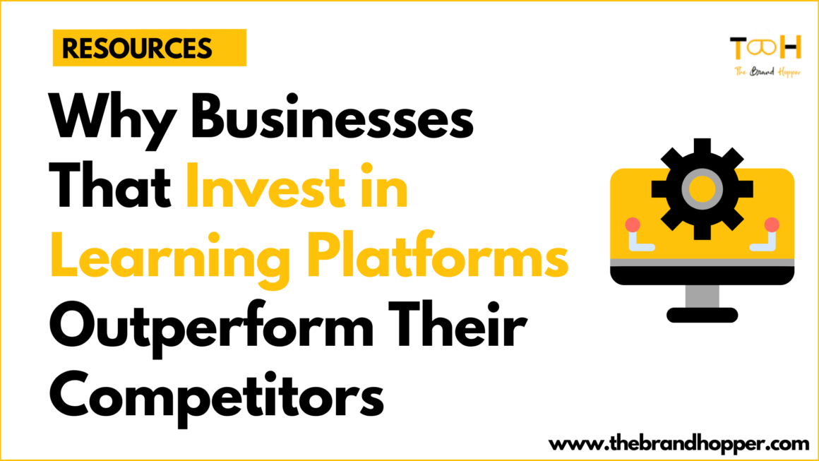 Why Businesses That Invest in Learning Platforms Outperform Their Competitors