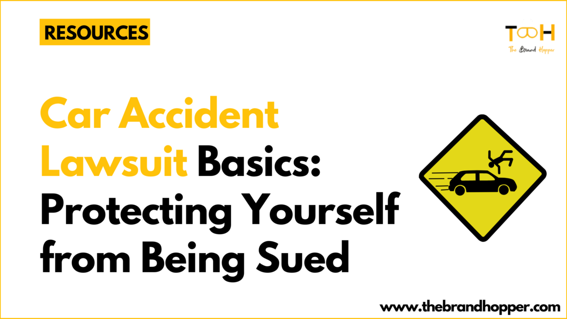 Car Accident Lawsuit Basics: Protecting Yourself from Being Sued