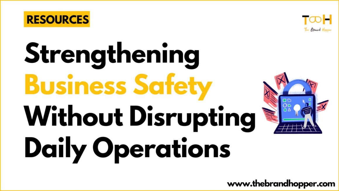 Strengthening Business Safety Without Disrupting Daily Operations