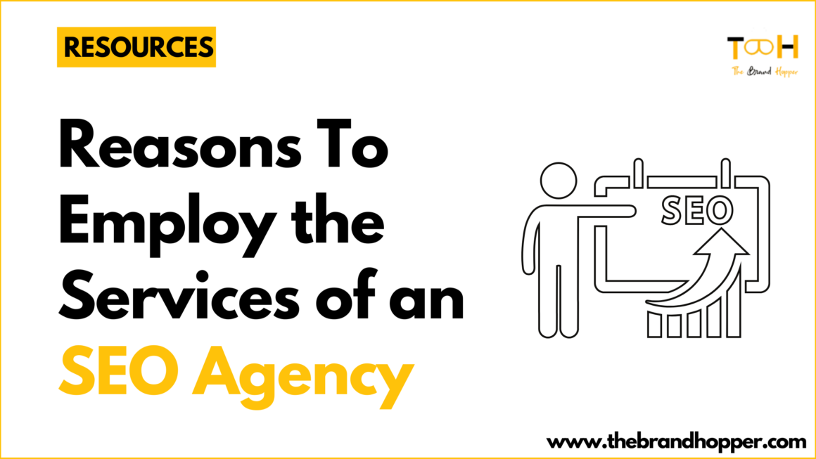Reasons To Employ the Services of An SEO Agency