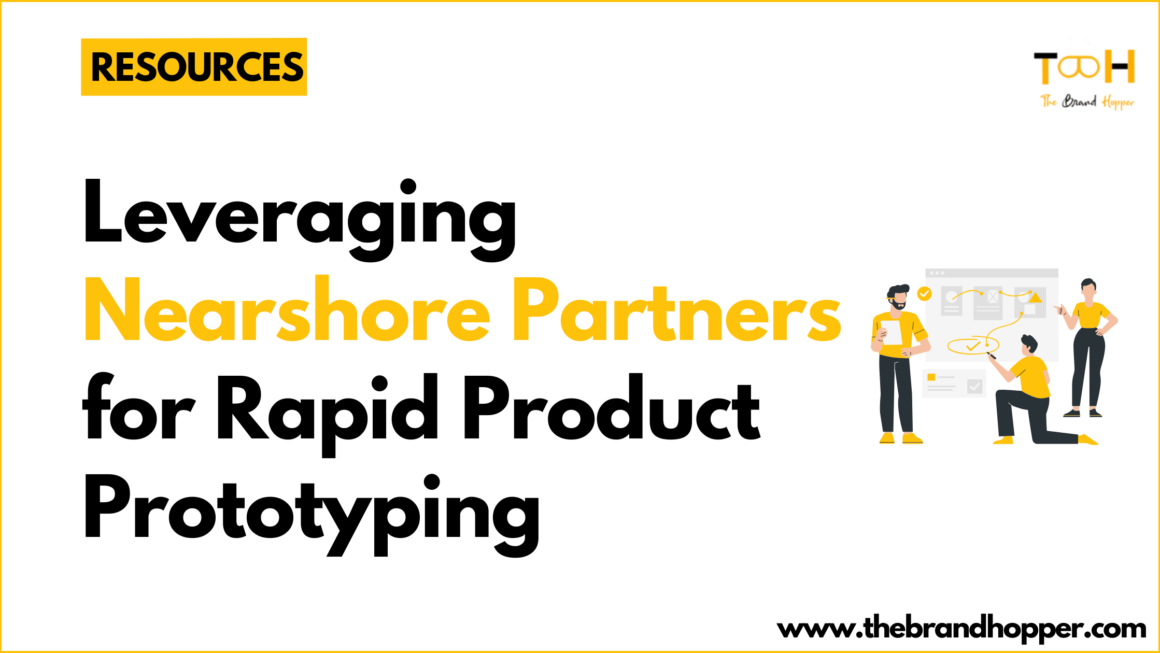 Brand Innovation: Leveraging Nearshore Partners for Rapid Product Prototyping
