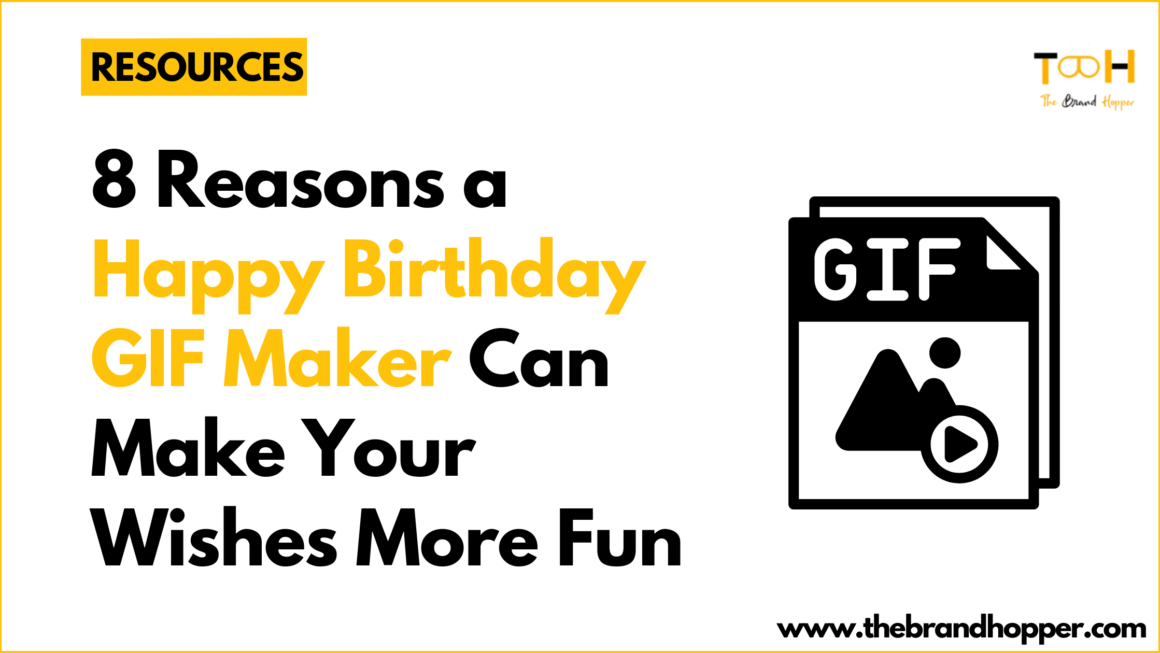 8 Reasons a Happy Birthday GIF Maker Can Make Your Wishes More Fun