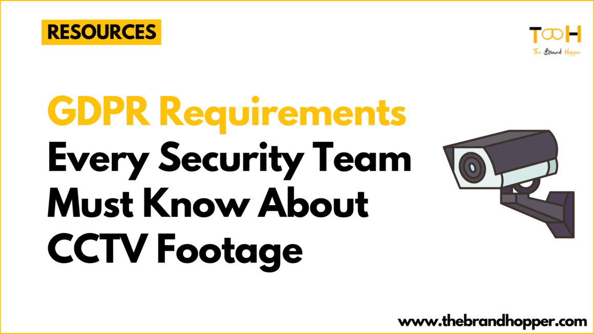 6 GDPR Requirements Every Security Team Must Know About CCTV Footage