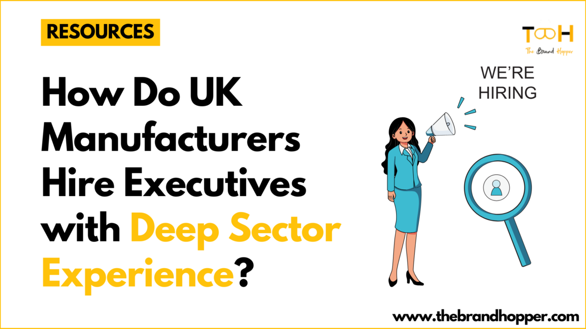 How Do UK Manufacturers Hire Executives with Deep Sector Experience?